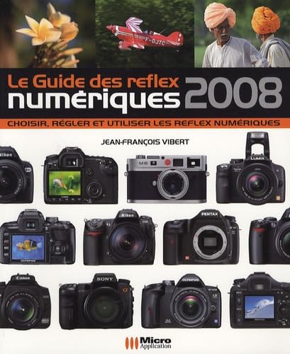 Le Guide des reflex numériques: Choisir, régler et utiliser les reflex numériques Books