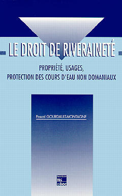 Le droit de riveraineté : propriété, usages, protection des cours d'eau non domaniaux Books