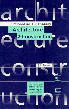 Dictionnaire architecture & construction : français-anglais, anglais-français. Dictionnary architecture & construction : french-english, english-french Business & Technology