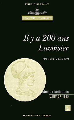 Il y a 200 ans, Lavoisier : actes du colloque organisé à l'occasion du bicentenaire de la mort d'Antoine Laurent Lavoisier, le 8 mai 1794, à Paris et à Blois les 3-6 mai 1994 Books