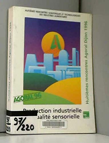 Production Industrielle Et Qualite Sensorielle : Industrial Quality. Recueil Des Confereces Et Communications Scientifiques, , Huitiemes Rencontres ... Des Industries Alimentaires, Juin 1996, Dijon book