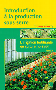 Introduction à la production sous serre. Vol. 2. L'irrigation fertilisante en culture hors sol Books