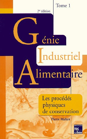Génie industriel alimentaire. Vol. 1. Les procédés physiques de conservation book