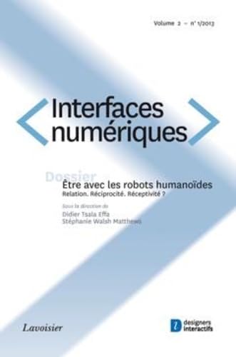 Interfaces numériques Volume 2 N° 1/Janvier-Avril 2013: Être avec les robots humanoïdes. Relation. Réciprocité. Réceptivité ? Books