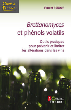Brettanomyces et phénols volatils : outils pratiques pour prévenir et limiter les altérations dans les vins book