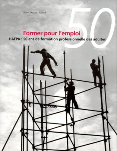 Former Pour L'Emploi. L'Afpa : 50 Ans De Formation Professionnelle Des Adultes Books