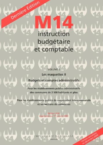 M14, instruction budgétaire et comptable applicable aux communes et aux établissements publics communaux et intercommunaux au 1er janvier 2001. Vol. 3. Les maquettes : budgets et comptes administratifs. 2 book