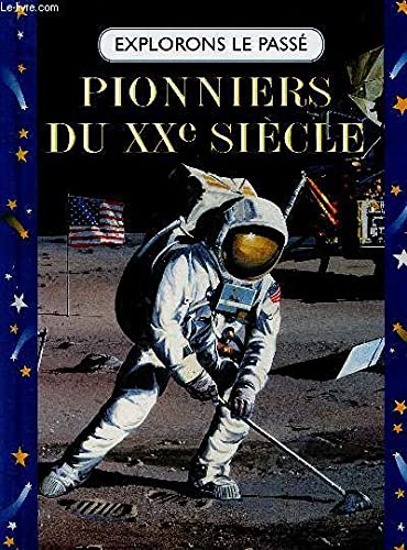 Pionniers du XXe siècle : Les frères Wright, Scott, héros de l'Antarctique, Neil Armstrong (Explorons le passé) Books