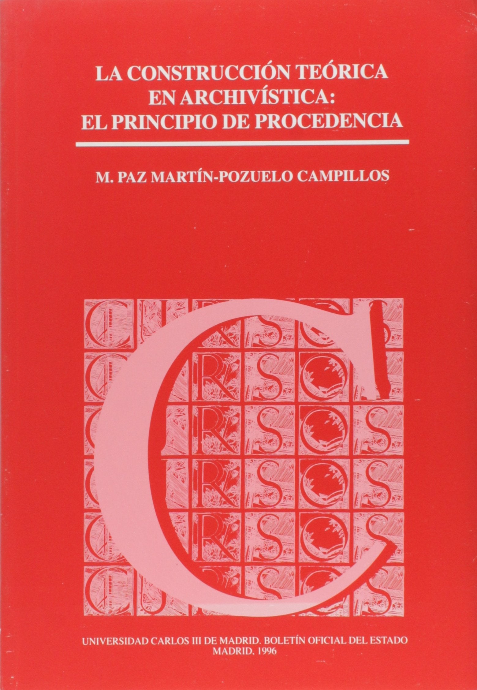 La construcción teórica en archivística: el principio de procedencia (Cursos (Universidad Carlos III), Band 5) Social Sciences