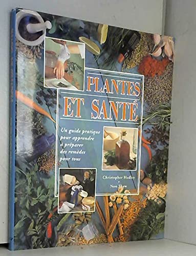 Plantes et santé : Un guide pratique pour apprendre à préparer des remèdes pour tous Books