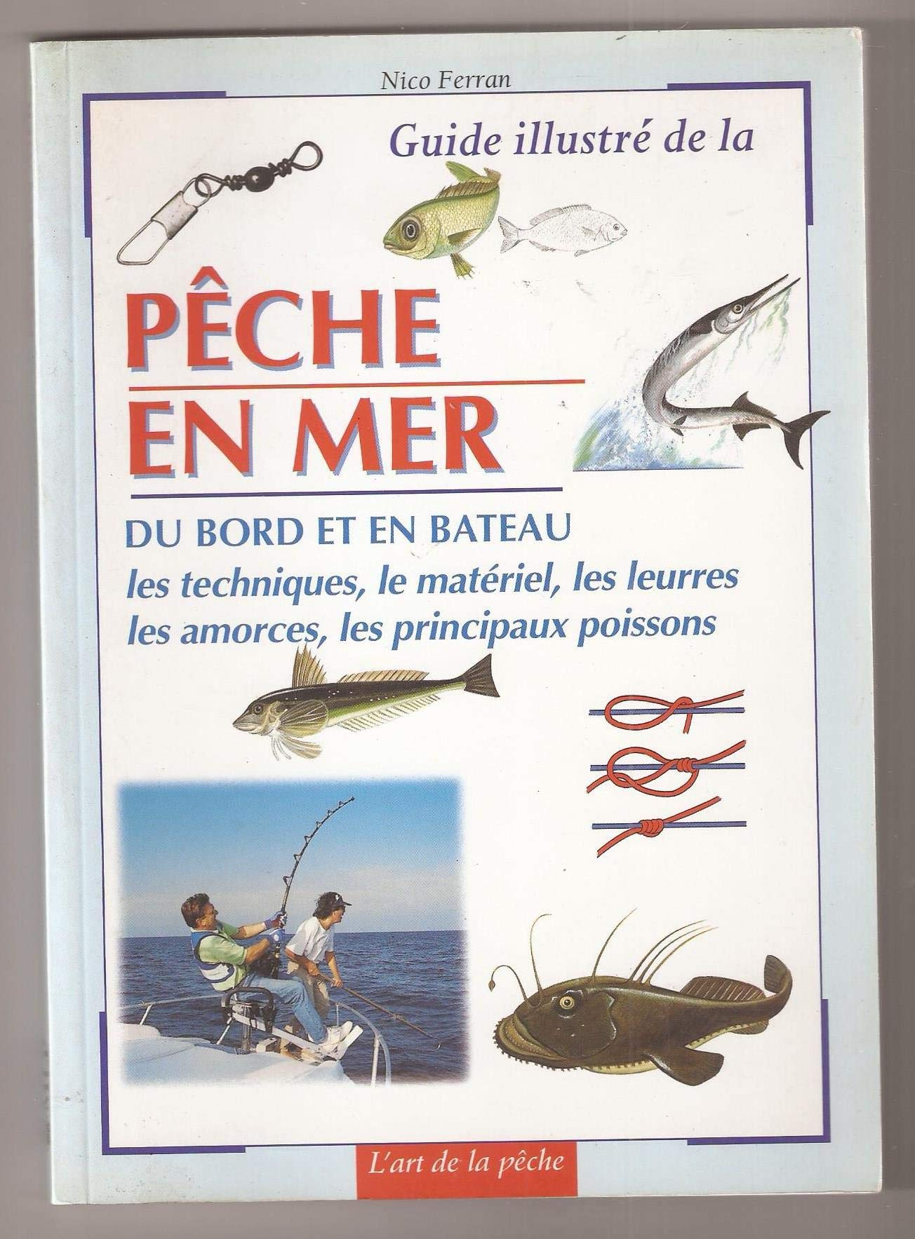 Guide illustré de la pêche en mer : Les techniques, le matériel, les leurres, les amorces, les principaux poissons (L'art de la pêche) Professional & Reference Books
