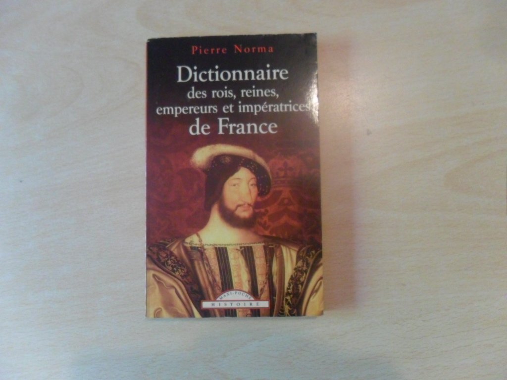 Dictionnaire des rois, reines, empereurs et imperatrices de France Books