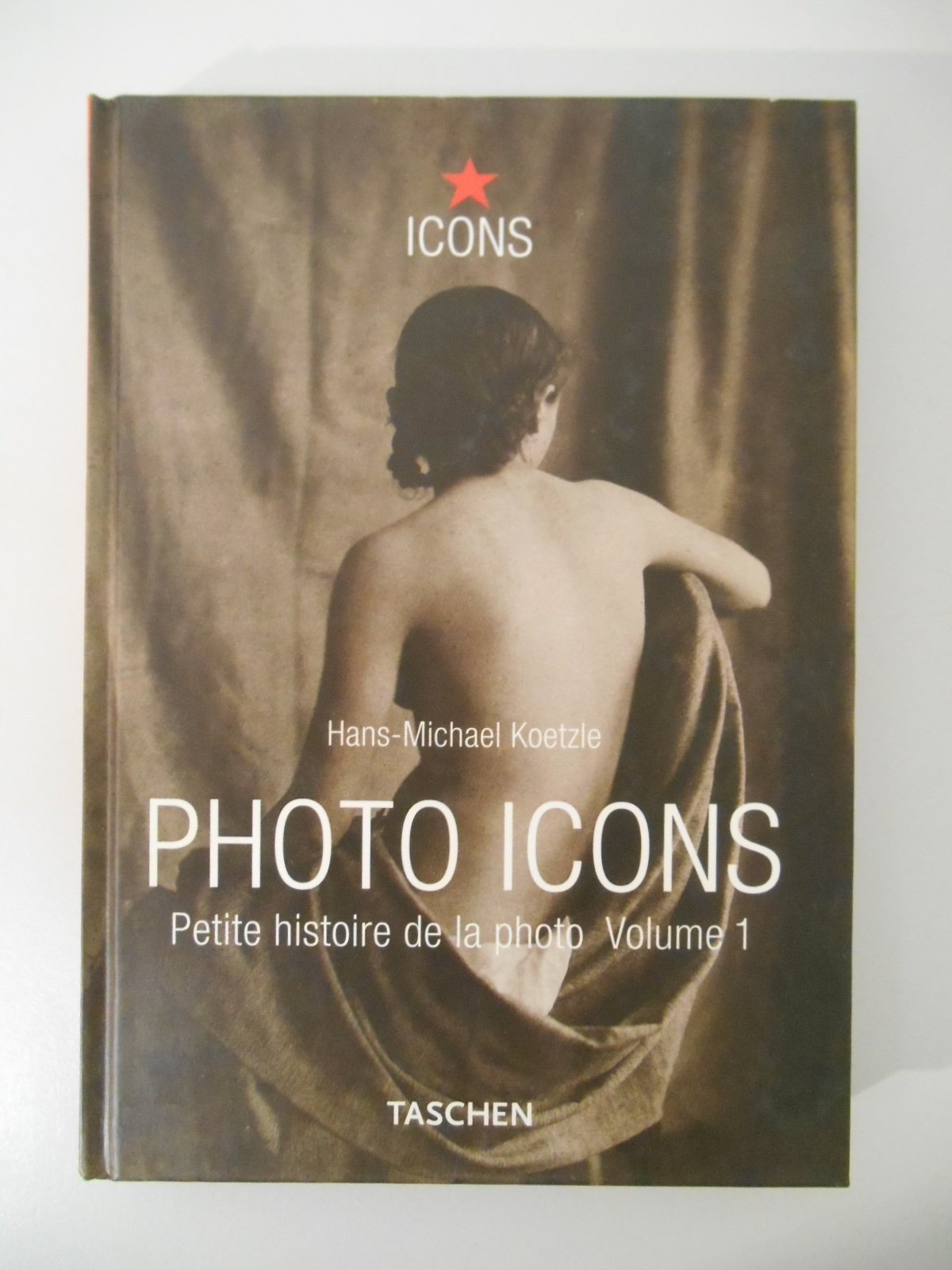 Photo Icons Petite histoire de la photo T1 1827-1926 / Koetzle/ Réf43869 book