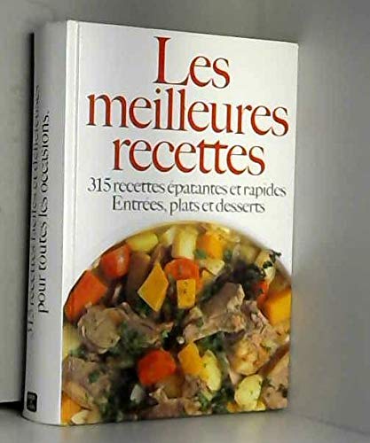 les meilleures recettes - 315 recettes et rapides - Entrées, plats et deserts book