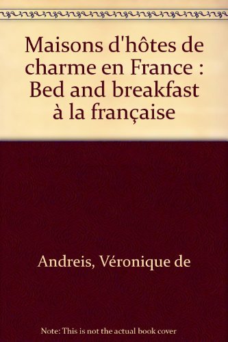 Maisons d'hôtes de charme en France: Bed and breakfast à la française book