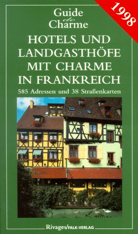 Hotels und Landgasthöfe mit Charme in Frankreich 1998. 585 Adressen und 38 Straßenkarten Books