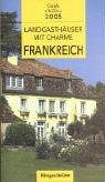 Landgasthäuser mit Charme in Frankreich 2005: Bed and Breakfast auf französische Art Travel Guides