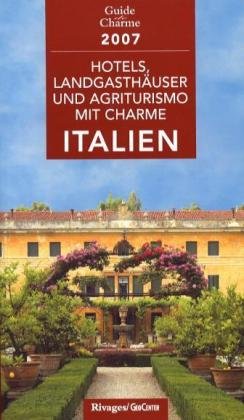 Hotels, Landgasthäuser und Agriturismo mit Charme in Italien 2007 Travel Guides