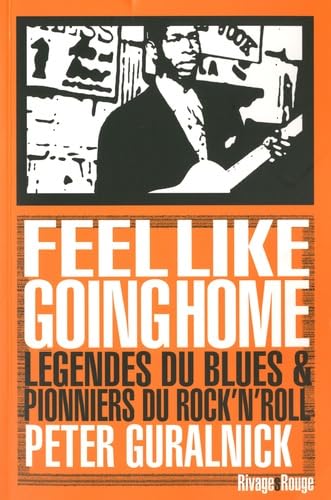 Feel like going home: Légendes du blues et pionniers du rock'n'roll Books