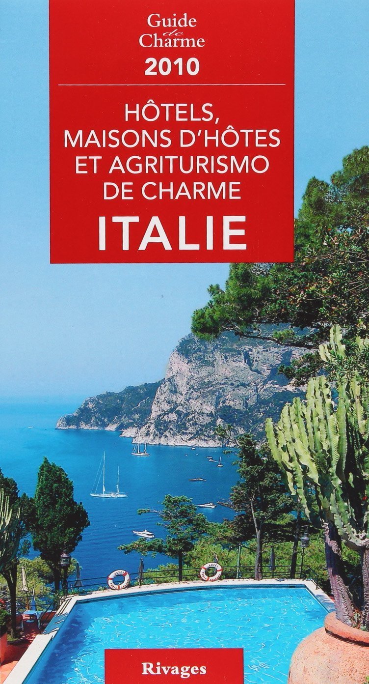 Hôtels, maisons d'hôtes et agriturismo de charme Italie 2010 Books