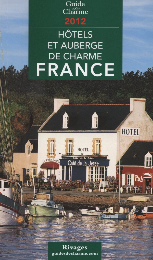 Hôtels et auberges de charme France 2012 Travel Guides