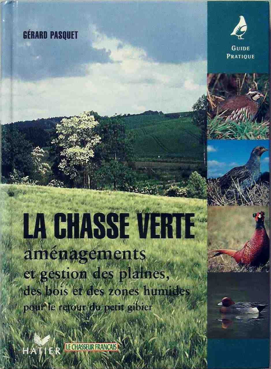 La Chasse verte aménagements et gestion des plaines, des bois et des zones humides pour le retour du petit gibier book