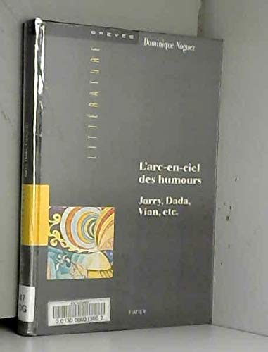 L'arc-en-ciel des humours: Jarry, Dada, Vian, etc. Fiction