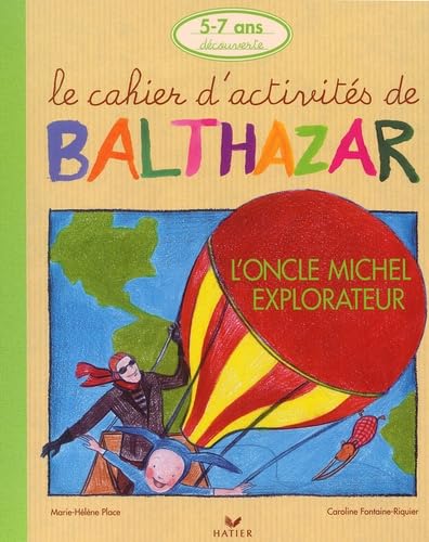 L'Oncle Michel Explorateur. Le Cahier D'Activites De Balthazar 5-7 Ans Books