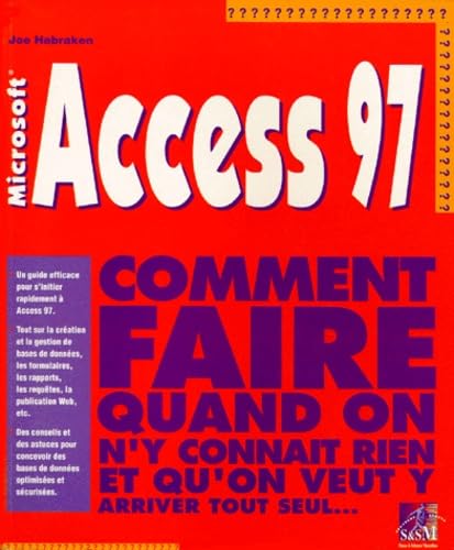 Access 97. Comment Faire Quand On N'Y Connait Rien Et Qu'On Veut Y Arriver Tout Seul book