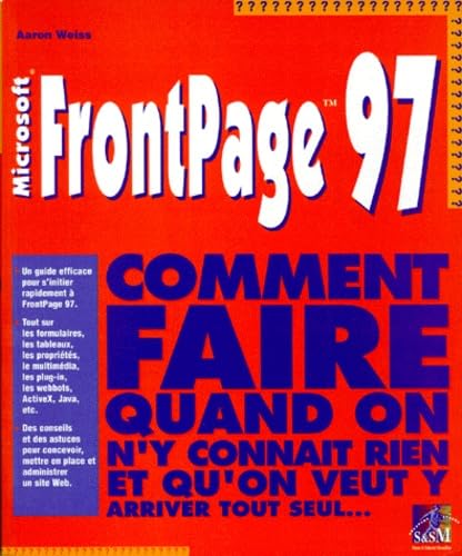 Microsoft Frontpage 97. Comment Faire Quand On N'Y Connait Rien Et Qu'On Veut Y Arriver Tout Seul... book