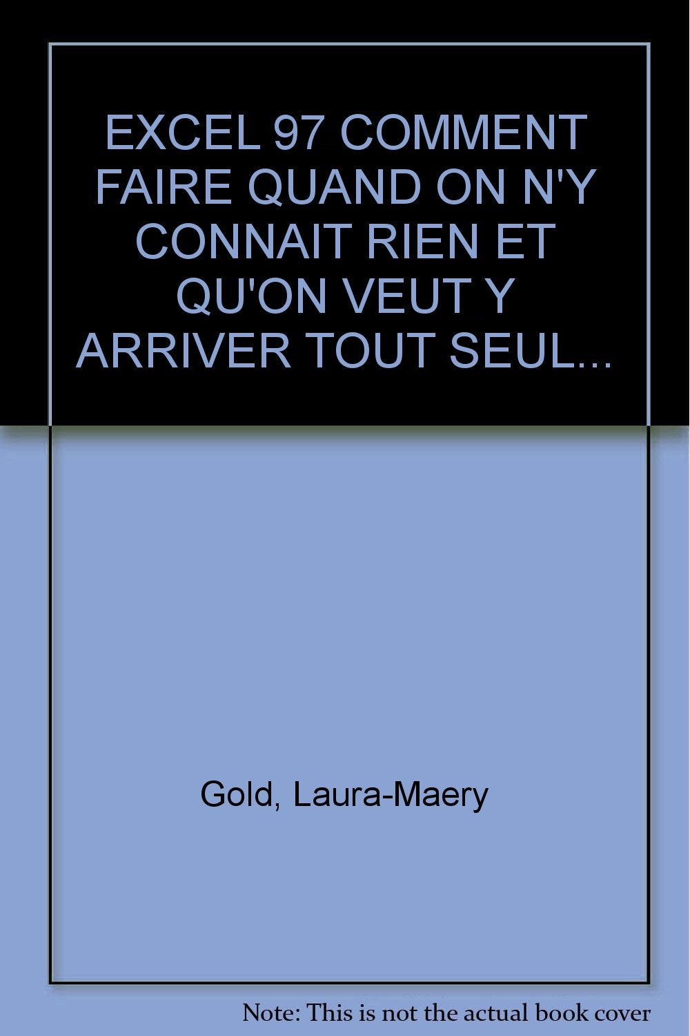 Excel 97 Comment Faire Quand On N'Y Connait Rien Et Qu'On Veut Y Arriver Tout Seul... book