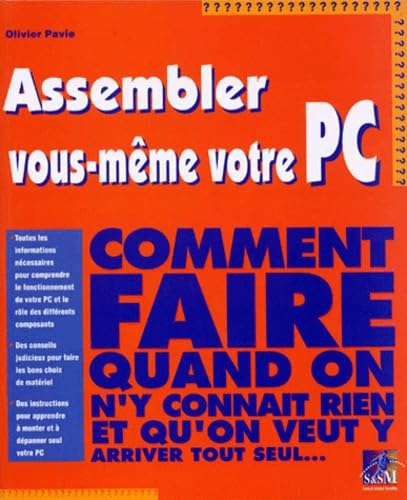 Assembler Vous-Meme Votre Pc. Comment Faire Quand On N'Y Connait Rien Et Qu'On Veut Y Arriver Tout Seul... Books