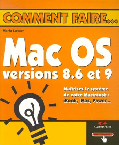 Mac Os Versions 8*6 Et 9. Maitrisez Le Systeme De Votre Macintosh : Ibook, Imac, Power... Computer Science