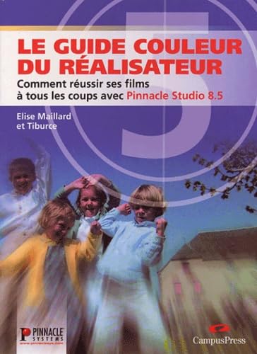 Le Guide couleur du réalisateur : Comment réussir ses films à tous les coups avec Pinnacle Studio 8.5 book