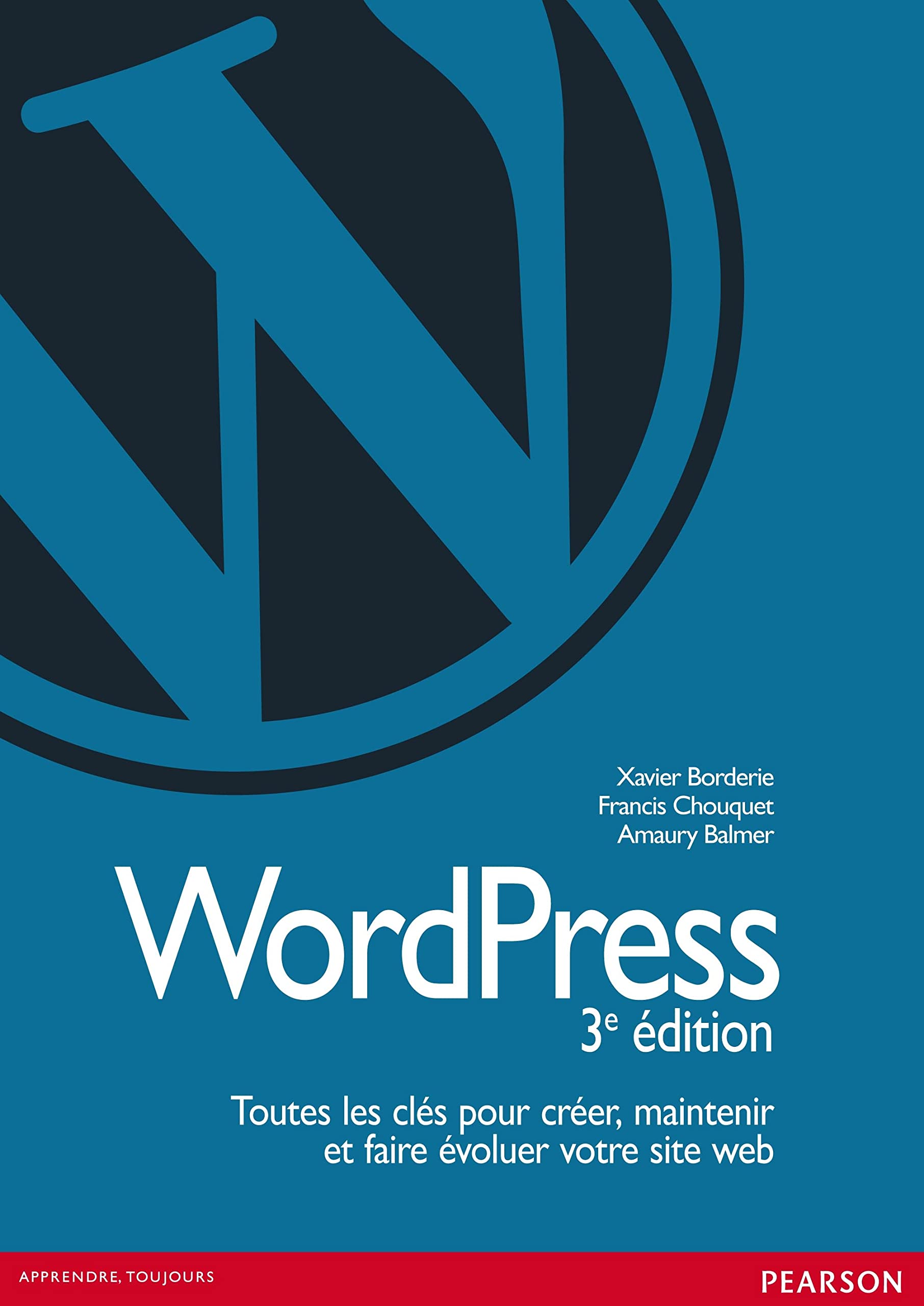 WORDPRESS, 3E EDITION, TOUTES LES CLES POUR CREER, MAINTENIR ET FAIRE EVOLUER VOTRE SITE WEB Computer Science