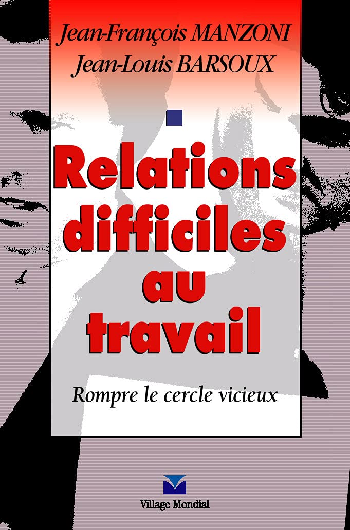 RELATIONS DIFFICILES AU TRAVAIL: Rompre le cercle vicieux Books