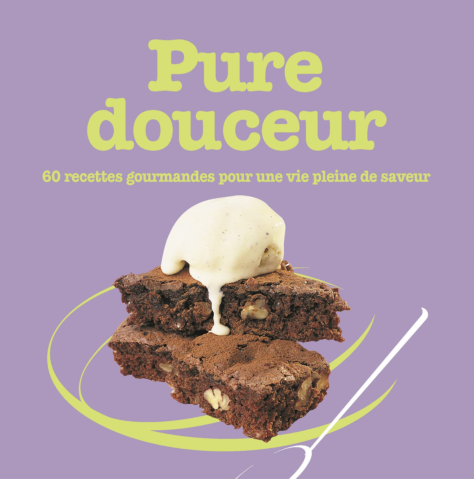 PURE DOUCEUR-60 RECETTES GOURMANDES SAVOURER VOTRE VIE book