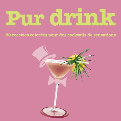 Pur Drink: 80 Recettes colorées pour des cocktails de sensations book