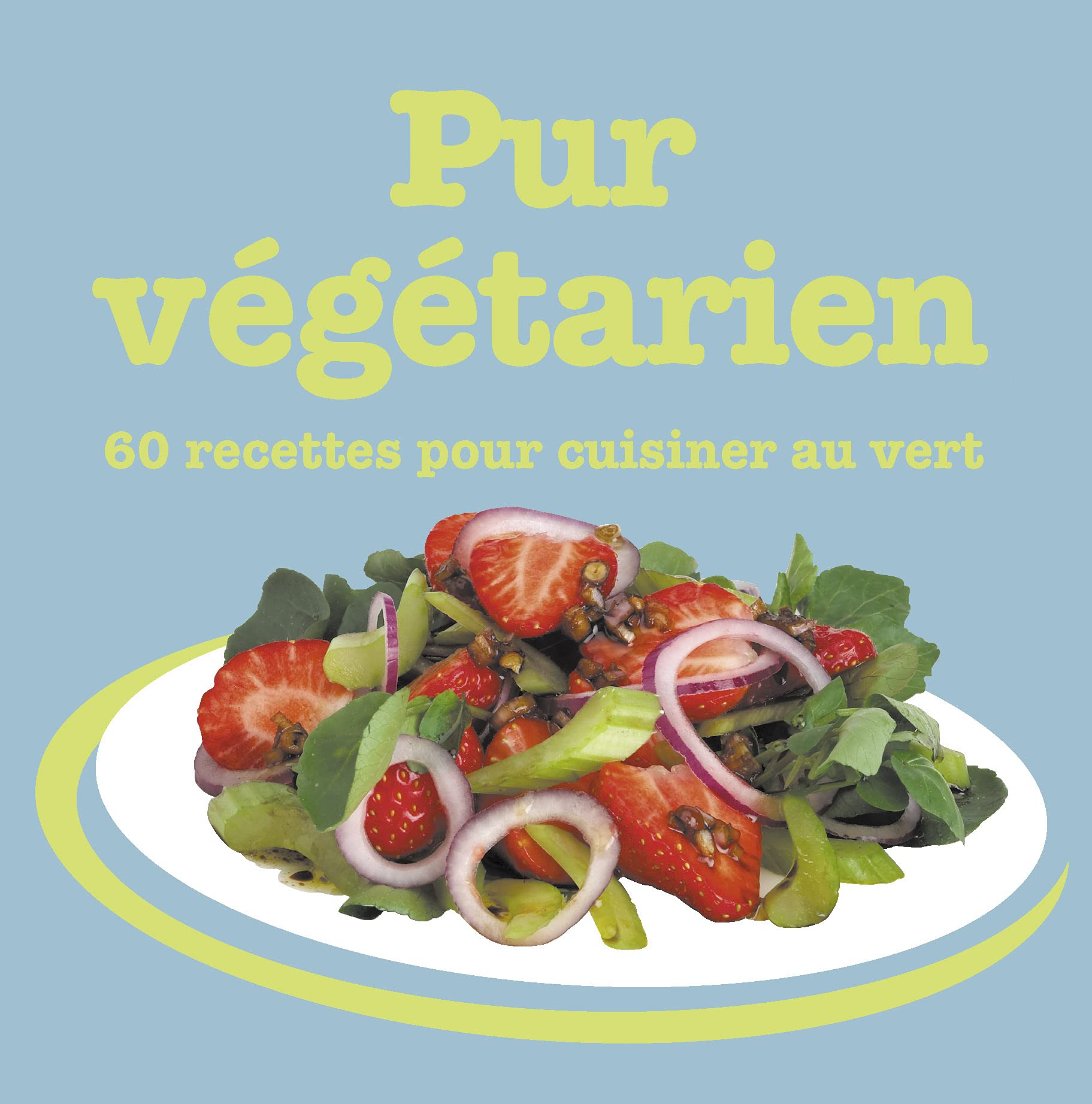 PUR VEGETARIEN-60 RECETTES POUR CUISINER AU VERT book