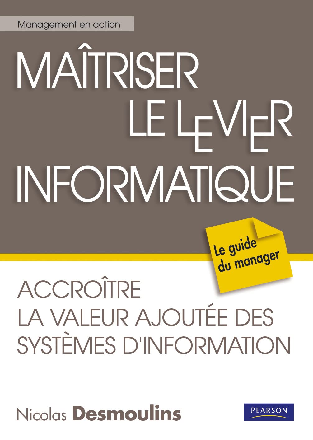 MAITRISER LE LEVIER INFORMATIQUE: Accroître la valeur ajoutée des Systèmes d'Information dans l'organisation Computer Science