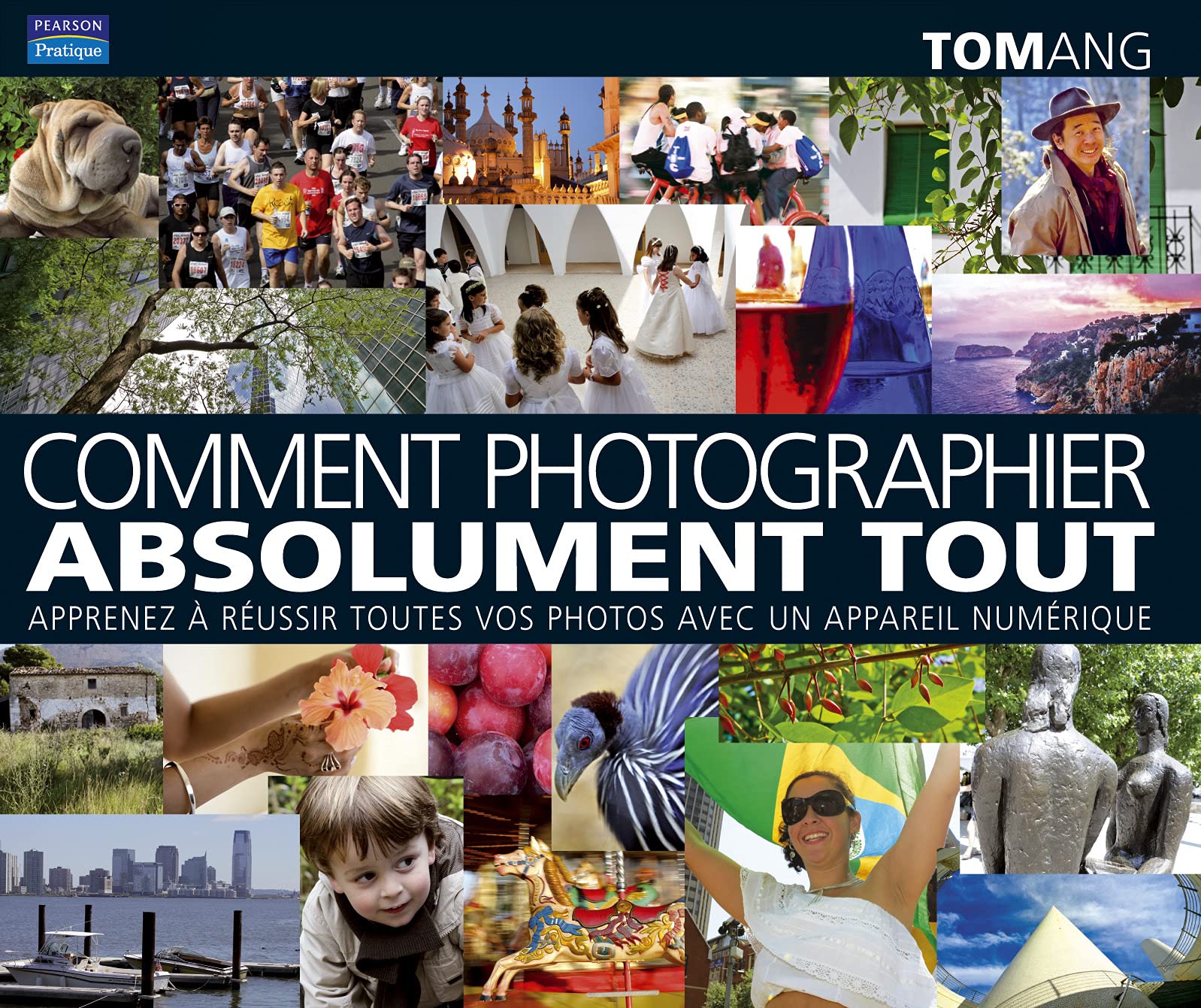 COMMENT PHOTOGRAPHIER ABSOLUMENT TOUT: Comment photographier absolument tout, apprenez à réussir toutes vos photos avec un appareil numérique Photography