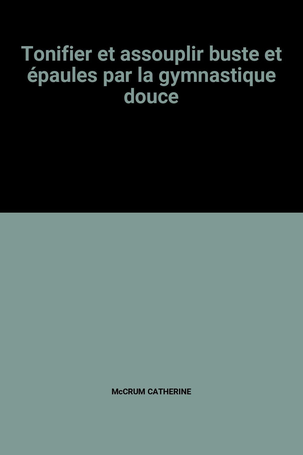 Tonifier et assouplir buste et épaules par la gymnastique douce book