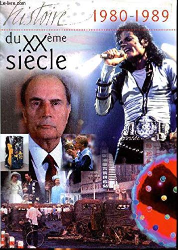 L'histoiire du XXè siècle 1980-1989 Sommaire: Echec américain en Iran; le Sida; Michael Jackson, superstar; le barrage d'Itaipu; le terrorisme en France; la chute du mur de Berlin... Books