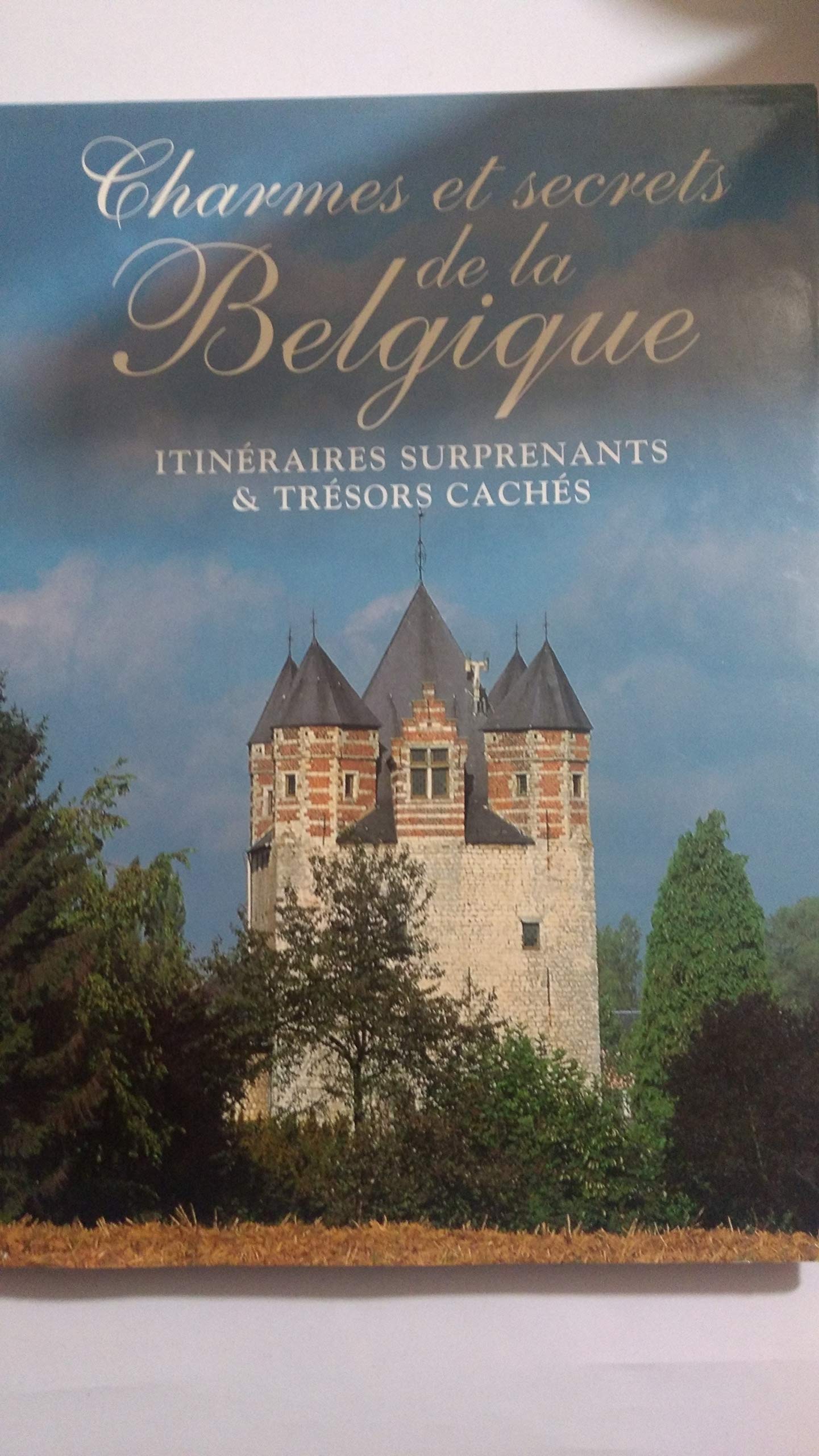 CHARMES ET SECRETS DE LA BELGIQUE. Itinéraires surprenants et trésors cachés Books
