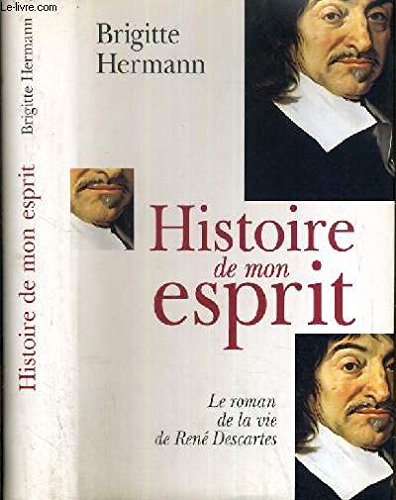 Histoire de mon esprit : Le roman de la vie de René Descartes book