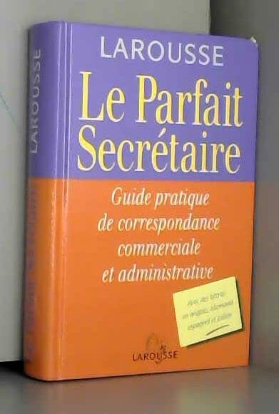 Le parfait secrétaire : Guide pratique de correspondance commerciale et administrative Books