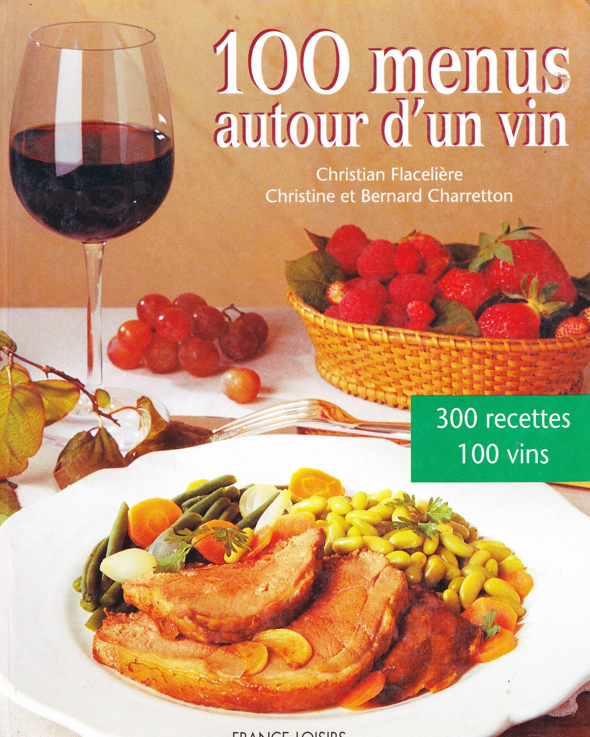 100 menus autour d'un vin : 100 menus, 300 recettes, 100 vins book