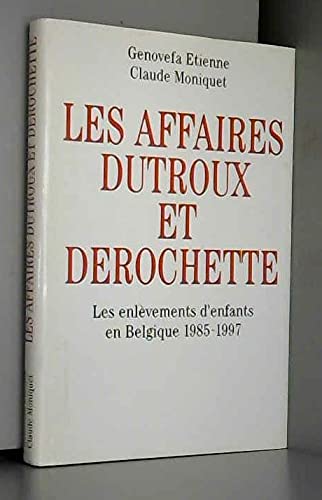 Les Affaires Dutroux et Derochette - Les Enlèvements d' Enfants En Belgique 1985-1997 Books