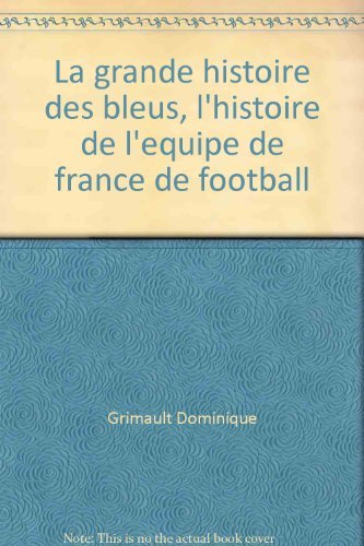 La grande histoire des bleus, l'histoire de l'equipe de france de football book