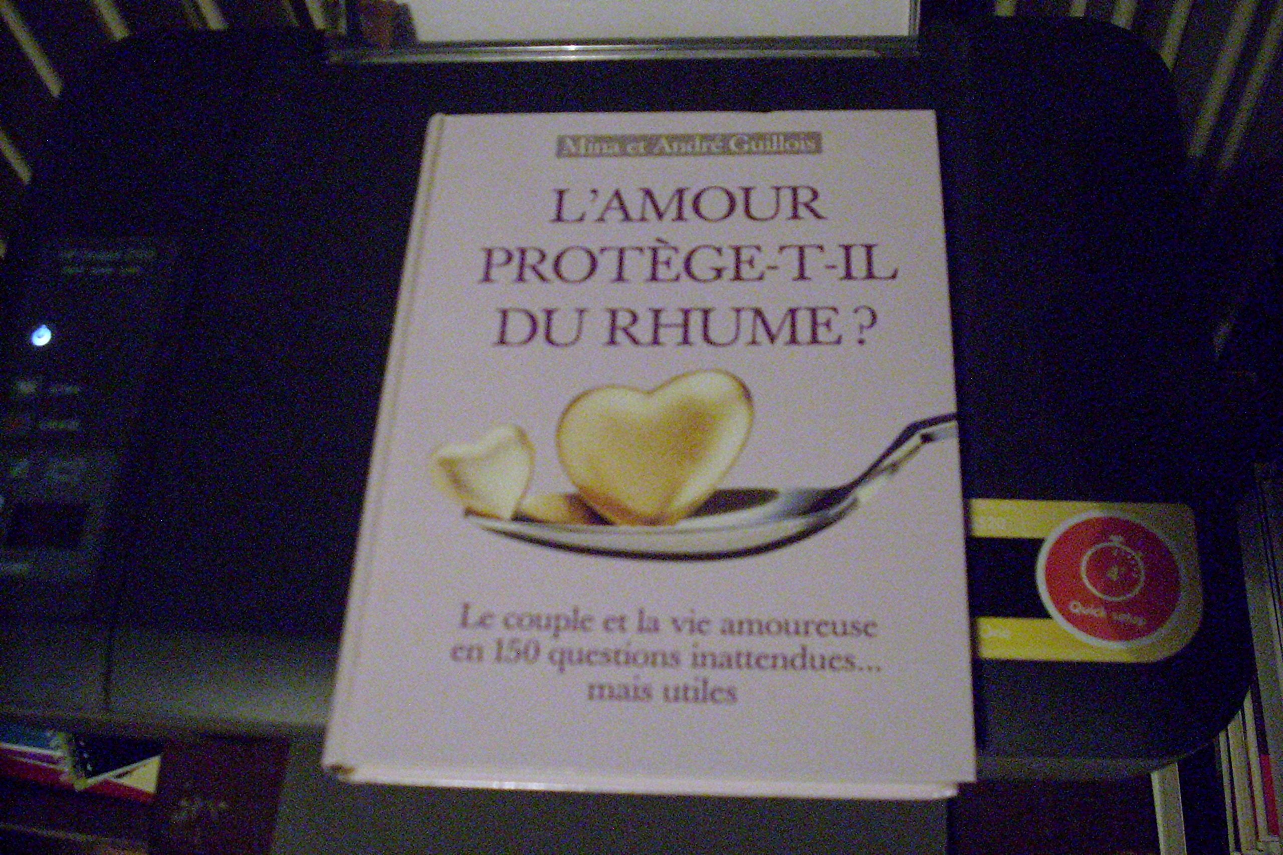 L'amour protège-t-il du rhume ? : Le couple et la vie amoureuse en 150 questions innatendues mais utiles Books